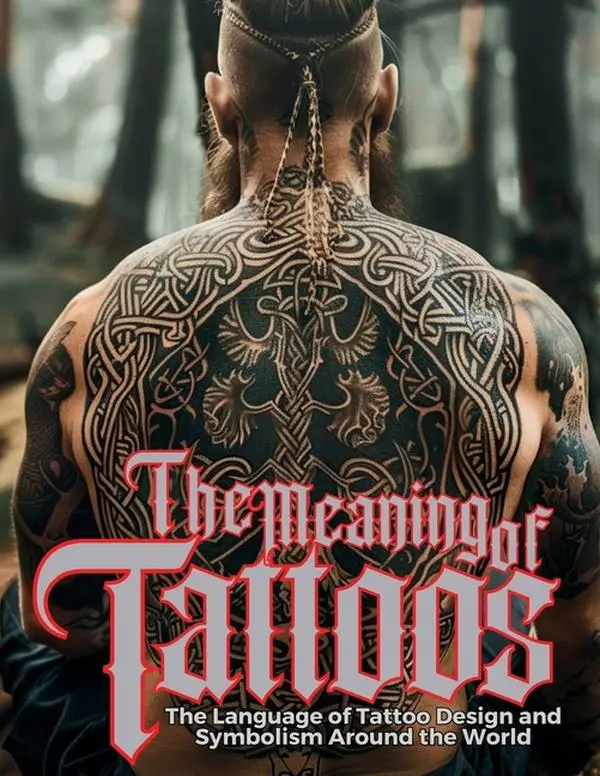 The Meaning of Tattoos: The Language of Tattoo Design and Symbolism Around the World. by Ziggy Quinete (Paperback)