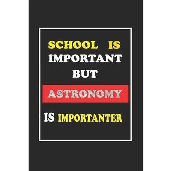 USED-School Is Important But Astronomy Is Importanter Journal Gift For Astronomy Lover: Lined Notebook / Journal Gift, 120 Pages, 6x9, Soft Cover, Matte Fi by Publishing, Hobbies Gifts