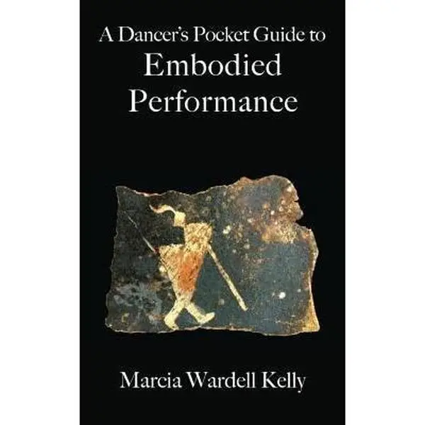 USED-A Dancer's Pocket Guide to Embodied Performance by Kelly, Marcia Wardell (Paperback)