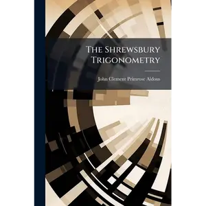 The Shrewsbury Trigonometry: A Step to the Study of a More Complete Treatise. for Beginners, and Junior Classes in Public Schools - Paperback