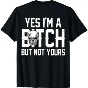 Humorous Shirt Saying Yes Im a Bitch but Not Yours