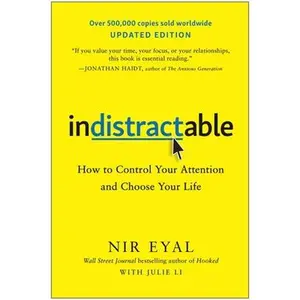 Indistractable, Updated Edition: How to Control Your Attention and Choose Your Life -- Nir Eyal, Paperback