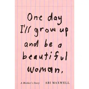USED-One Day I'll Grow Up and Be a Beautiful Woman: A Mother's Story by Maxwell, Abi (Hardcover)