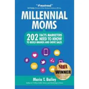 USED-Marketing to Millennial Moms in a Post-Pandemic World: 220 Facts Marketers Need to Know to Build Brands and Drive Sales by Bailey, Maria T. (Paperback)