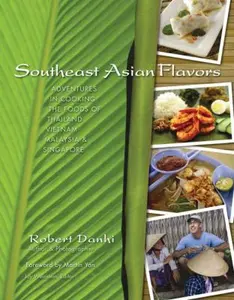 USED-Southeast Asian Flavors: Adventures in Cooking the Foods of Thailand, Vietnam, Malaysia & Singapore by Danhi, Robert (Hardcover)