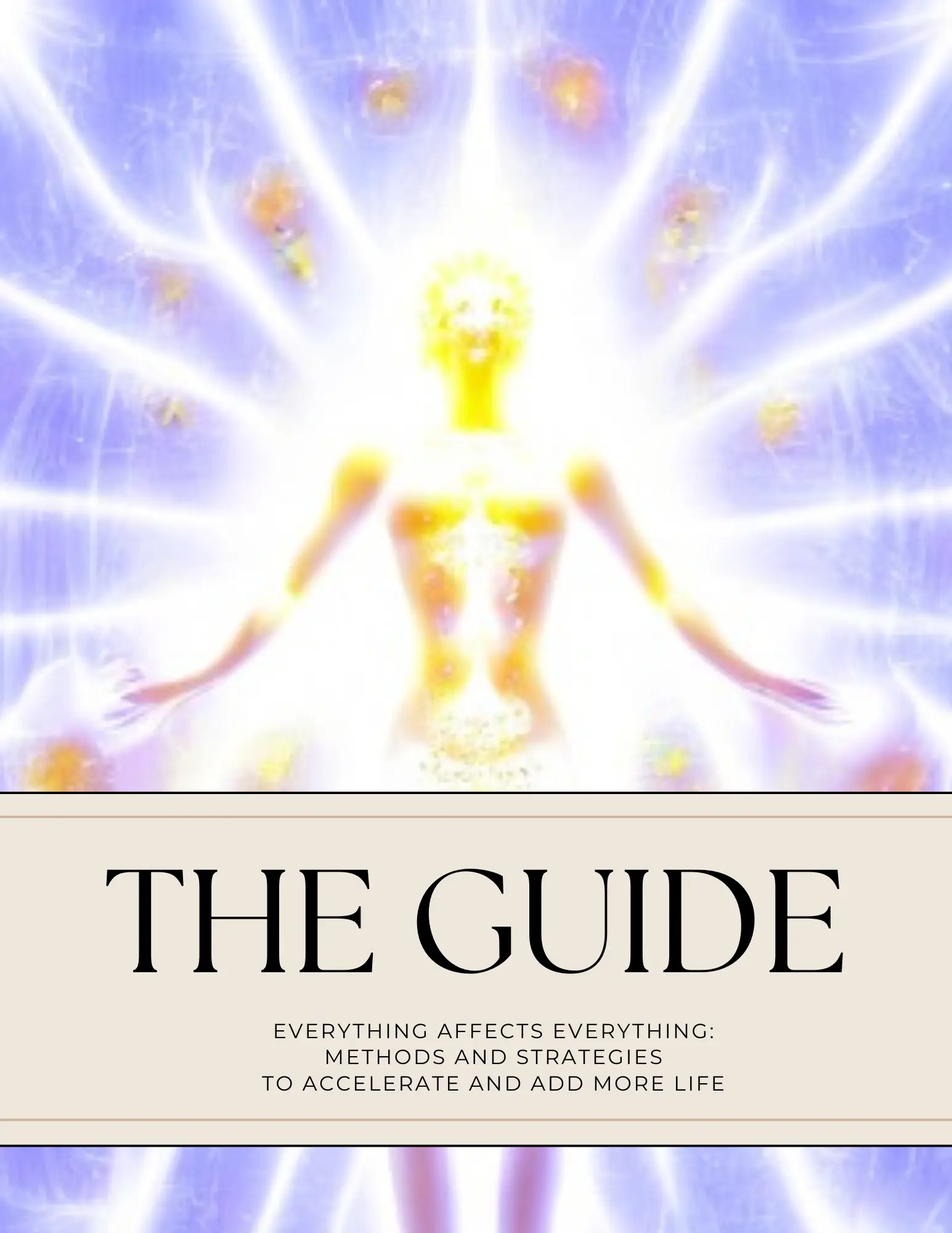 (Digital Copy) The Guide: Everything Affects Everything - Methods and Strategies to Accelerate and Add More Life