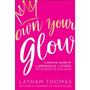 USED-Own Your Glow: A Soulful Guide to Luminous Living and Crowning the Queen Within by Thomas, Latham (Paperback)