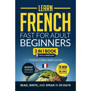 Learn French Fast for Adult Beginners: 3-in-1 Workbook: Master French with 15-Minute Daily Lessons, Practical Exercises, Useful Words