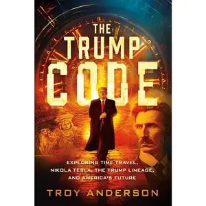 USED-The Trump Code: Exploring Time Travel, Nikola Tesla, the Trump Lineage, and America's Future by Anderson, Troy (Paperback)