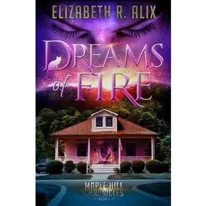 USED-Dreams of Fire: Maple Hill Chronicles Book 1 by Alix, Elizabeth R. (Paperback)