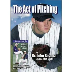 USED-The Act of Pitching: A Tutorial for All Levels by a Master Technician-Detailing Every Aspect of Pitching by John Bagonzi (Paperback)