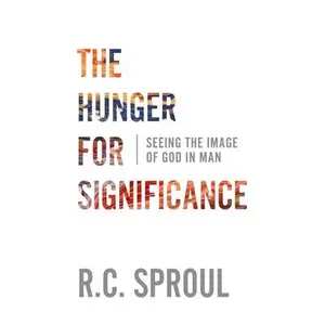 USED-The Hunger for Significance: Seeing the Image of God in Man by Sproul, R. C. (Paperback)