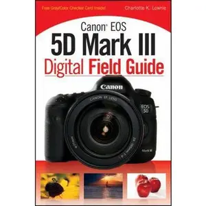 USED-Canon EOS 5D Mark III Digital Field Guide by Charlotte K. Lowrie (Paperback)