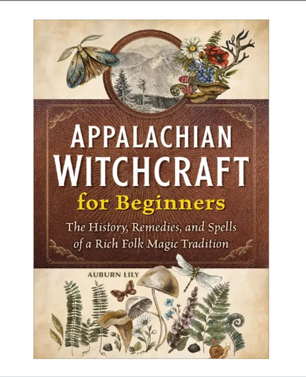 Appalachian Witchcraft for Beginners: The History, Remedies, and Spells of a Rich Folk Magic Tradition - Paperback