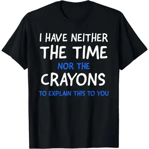 [100%cotton]I Don't Have The Time Or The Crayons Funny Sarcasm Quote Short Sleeve T-Shirt 0710D 818