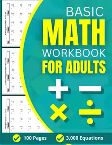 Basic Math Workbook For Adults: 100 Practice Pages of Addition, Subtraction, Multiplication and Division with 3000 Equations For Beginners