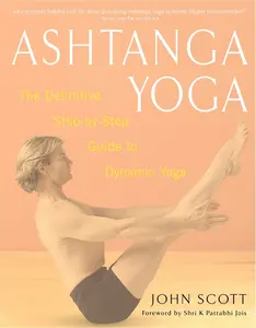 USED-Ashtanga Yoga: The Definitive Step-By-Step Guide to Dynamic Yoga by Scott, John C. (Paperback)