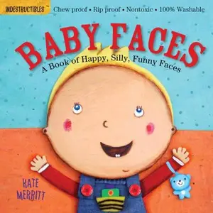 Indestructibles: Baby Faces: A Book of Happy, Silly, Funny Faces: Chew Proof - Rip Proof - Nontoxic - 100% Washable (Book for Babies, Newborn Books, S -- Kate Merritt - Paperback