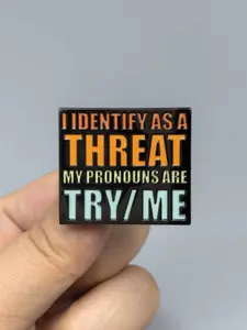 I Identify As A Threat My Pronouns Are Try/Me Lapel Pin Humor Irony Funny Sayings Badge Sarcastic Rude Jackets Accessories