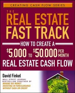 USED-The Real Estate Fast Track: How to Create a $5,000 to $50,000 Per Month Real Estate Cash Flow by Finkel, David (Paperback)