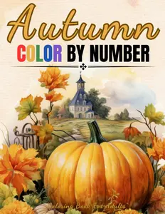 Autumn - Color By Number - Coloring Book For Adults: Large Print Color By Numbers of Fall And Autumn Scenes For Adults, Seniors, Teens