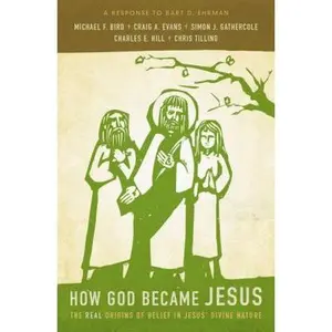 USED-How God Became Jesus: The Real Origins of Belief in Jesus' Divine Nature---A Response to Bart Ehrman by Bird, Michael F. (Paperback)