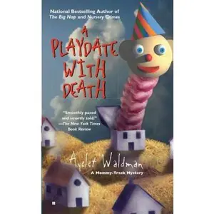 USED-A Playdate with Death (A Mommy-Track Mystery) by Ayelet Waldman (Unknown)