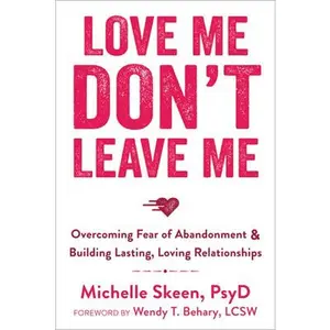 USED-Love Me, Don't Leave Me: Overcoming Fear of Abandonment & Building Lasting, Loving Relationships by Skeen, Michelle (Paperback)