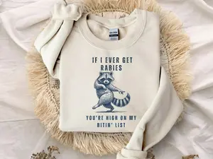 If I Ever Get Rabies You’re High on My Bitin’ List Funny Unisex Sweater, Funny Sassy Raccoon Shirt, Raccoon Meme Tee