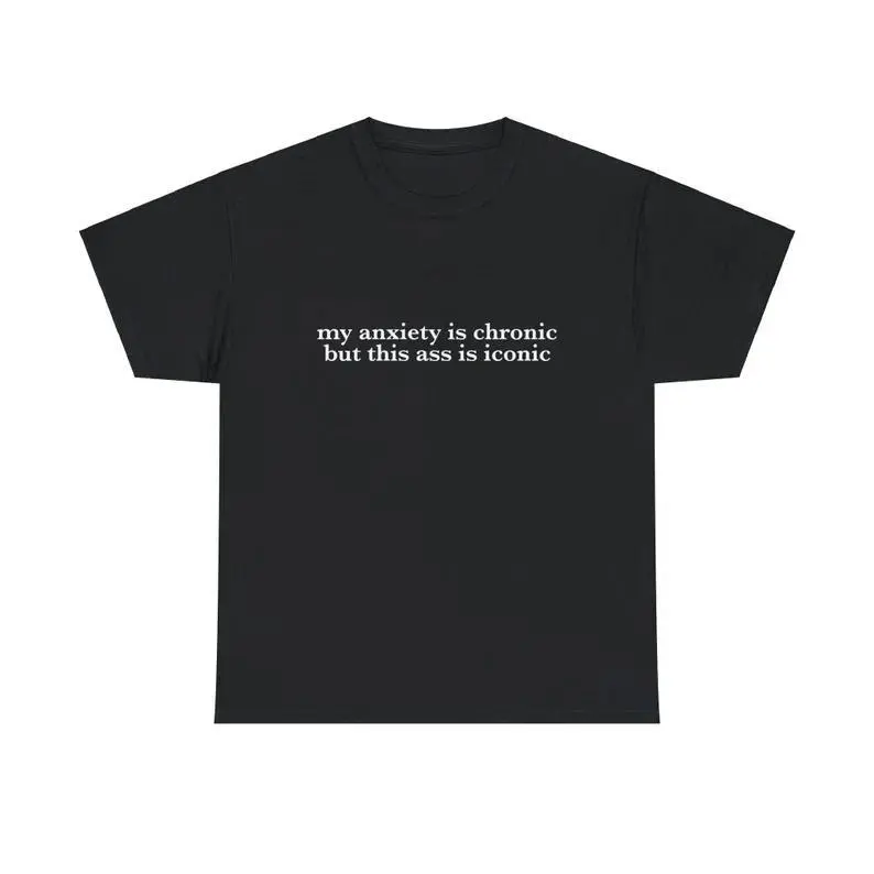 My Anxiety is Chronic But This Ass is Iconic Unisex Tee Y2K Iconic Funny It Girl Meme Shirt Sassy Viral Chaotic Unhinged Gift, Adult funny T-shirt, Gift for Woman and Man
