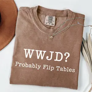 Comfort Colors WWJD Probably Flip Tables T-shirt, What Would Jesus Do Tees, Funny Crewneck Sweatshirt, Religious Christian Mom Outfit, Jesus Apparel, Trendy Faith-Based Hoodie, Bible Verse Gift, Vintage Graphic Streetwear Clothing