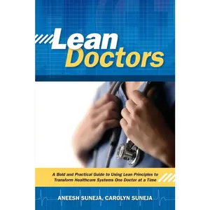 USED-Lean Doctors: A Bold and Practical Guide to Using Lean Principles to Transform Healthcare Systems, One Doctor at a Time by Suneja, Aneesh (Paperback)