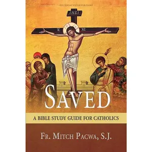Saved: A Bible Study Guide for Catholics