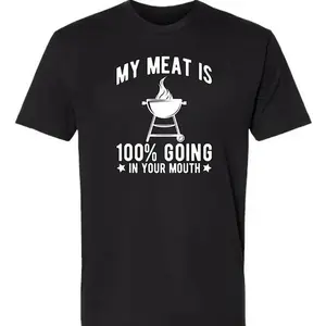 100% Cotton My Meat Is 100% Going In Your Mouth - Funny BBQ Themed Unisex Black Short Sleeve T-Shirt Golf Gift T-Shirt For Men And Women