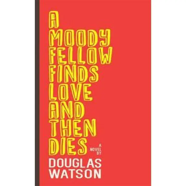USED-A Moody Fellow Finds Love and Then Dies by Watson, Douglas (Paperback)