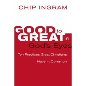 USED-Good to Great in God's Eyes: 10 Practices Great Christians Have in Common by Chip Ingram (Paperback)