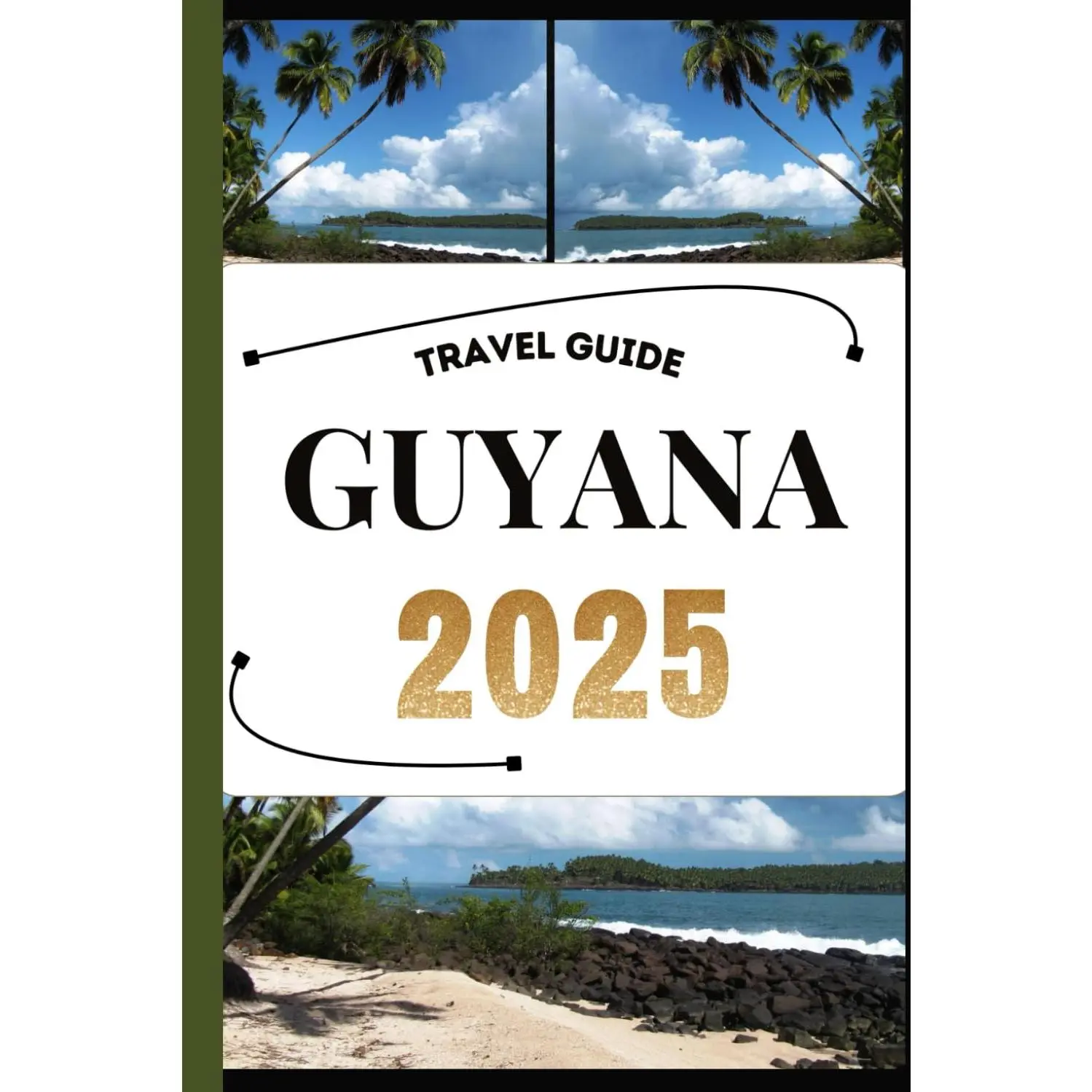 GUYANA TRAVEL GUIDE: Your Travel Companion To Wander, Explore, And Savor The Highlights Of This Must-Visit Destination