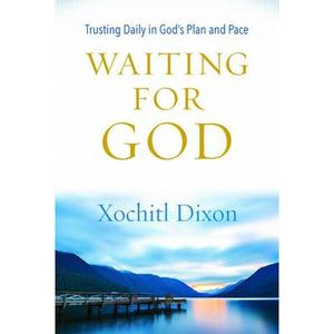 USED-Waiting for God: Trusting Daily in God's Plan and Pace by Dixon, Xochitl (Paperback)