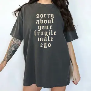 Comfort Colors Sorry About Your Fragile Male Ego Shirt, Funny Feminism Graphic Printed Tee, Sarcastic Feminist Unhinged Tees, Sorry About Your Fragile Masculinity Graphic Tee, Women's Top, Womenswear, Cotton Comfy Fabric Relaxed Fit Style