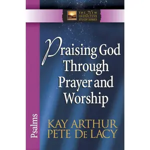 USED-Praising God Through Prayer and Worship: Psalms by Arthur, Kay (Paperback)