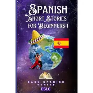 Spanish Short Stories For Beginners: With 180 Fun Exercises & 200-Word Vocabulary! (Easy Spanish Series) (Spanish Edition)