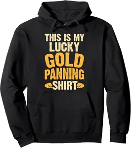 My Lucky Gold Panning Gold Mining Gold Panner Gold Miner Pullover Hoodie