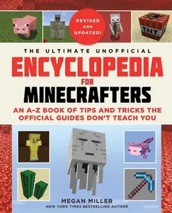 The Ultimate Unofficial Encyclopedia for Minecrafters (Revised and Updated 2023): An A-Z Book of Tips and Tricks the Official Guides Don't Teach You -- Megan Miller, Hardcover