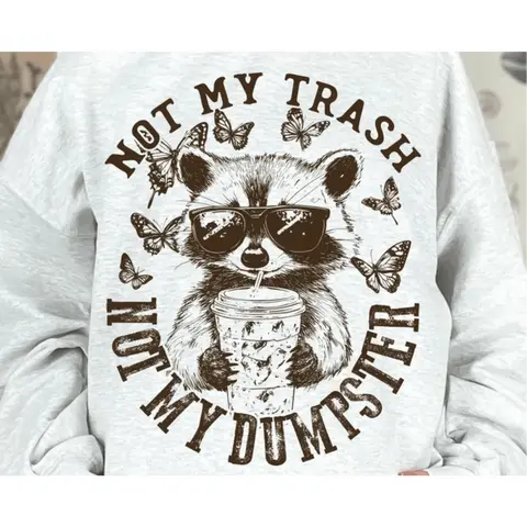 RTS NOT MY TRASH NOT MY DUMPSTER SINGLE COLOR BROWN Screen Print transfers size ADULT 13X18  TOP SHELF