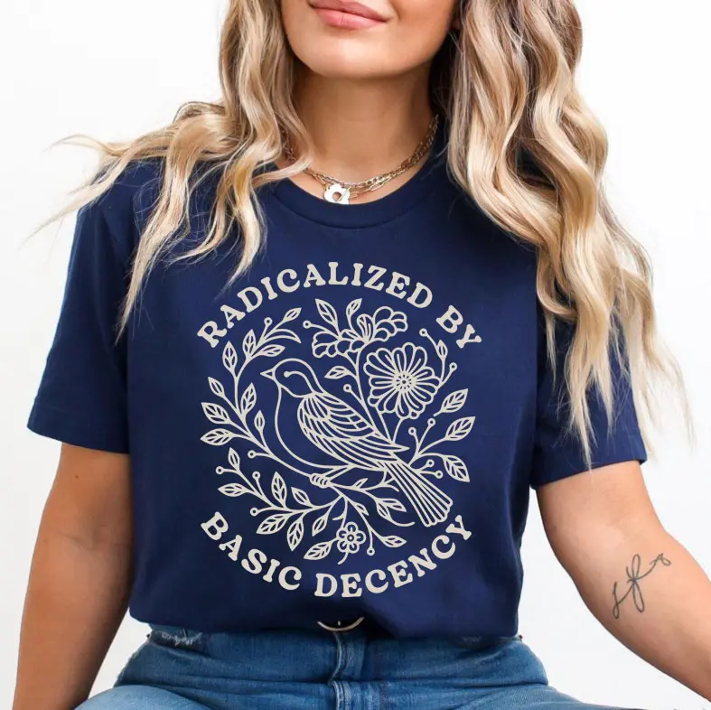 Radicalized By Basic Decency T-Shirt, Liberal Shirt, Political Protest Shirt, Feminist Activist T-Shirt, Socialist Radicalized T-Shirt