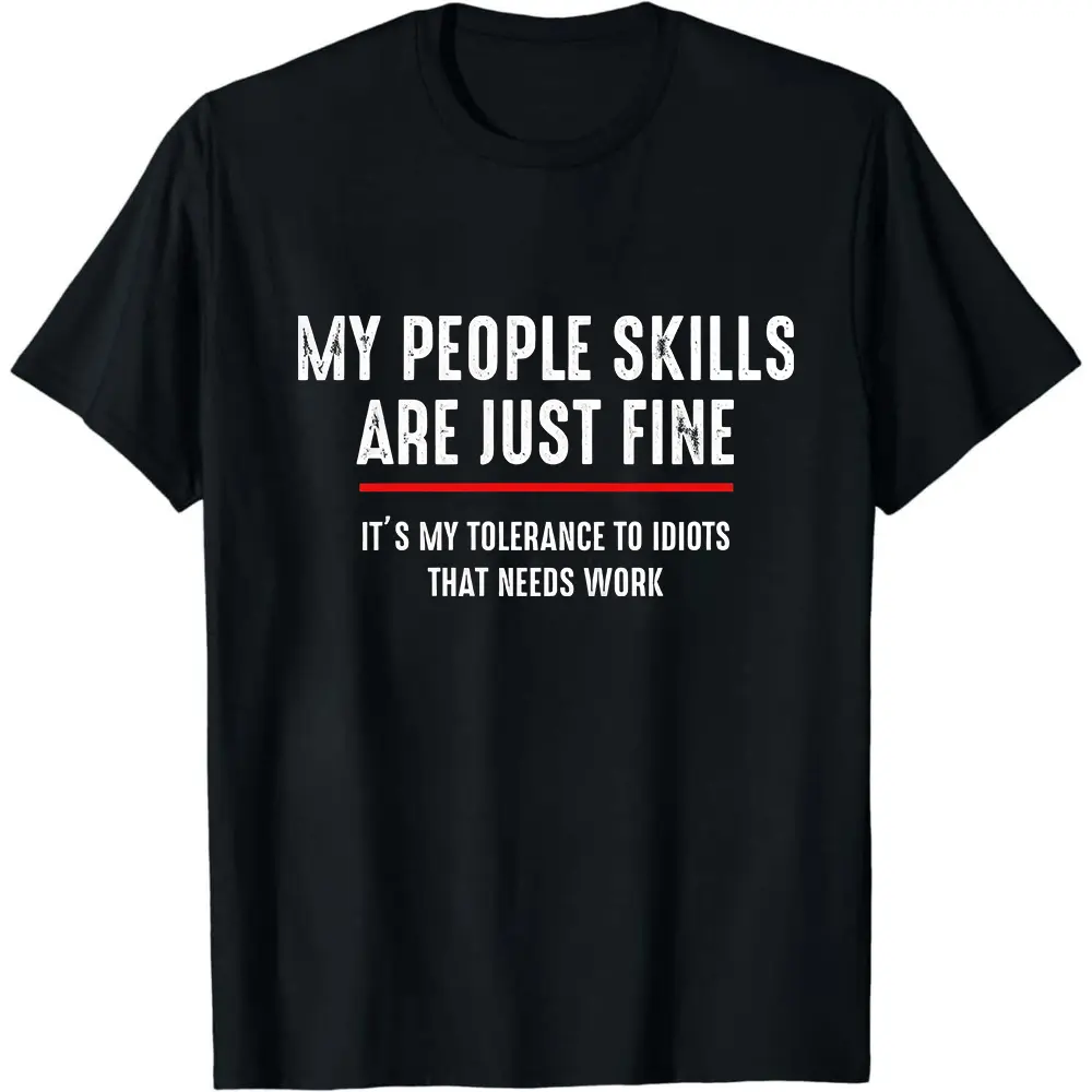 Sarcasm Shirt, My People Skills Are Just Fine It's My Tolerance To Idiots That Needs Work, Funny Quotes,Gift For Best Friend,Antisocial Tee
