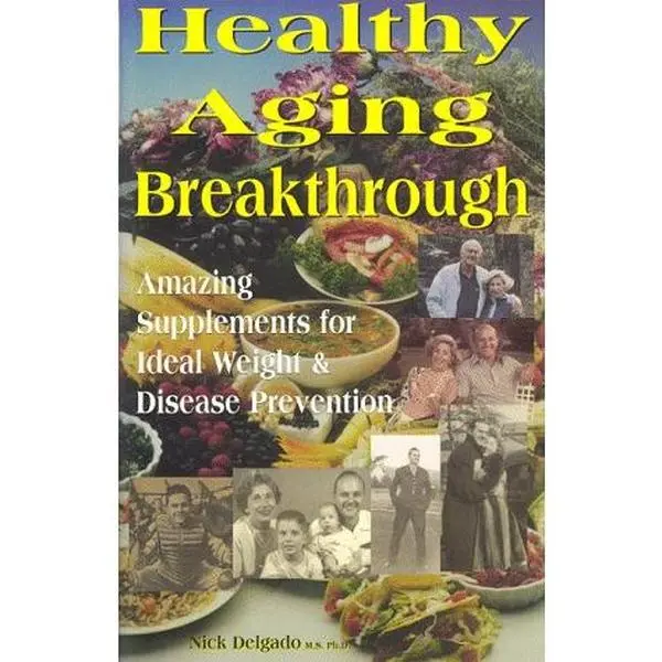 USED-Healthy Aging Breakthrough: Amazing Supplements for Ideal Weight & Disease Prevention by Nick Delgado (Paperback)