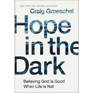 USED-Hope in the Dark: Believing God Is Good When Life Is Not by Groeschel, Craig (Hardcover)