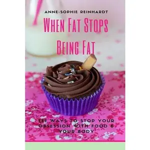 USED-When Fat Stops Being Fat: 222 Ways To Stop Your Obsession With Food And Your Body by Reinhardt, Anne-Sophie (Paperback)