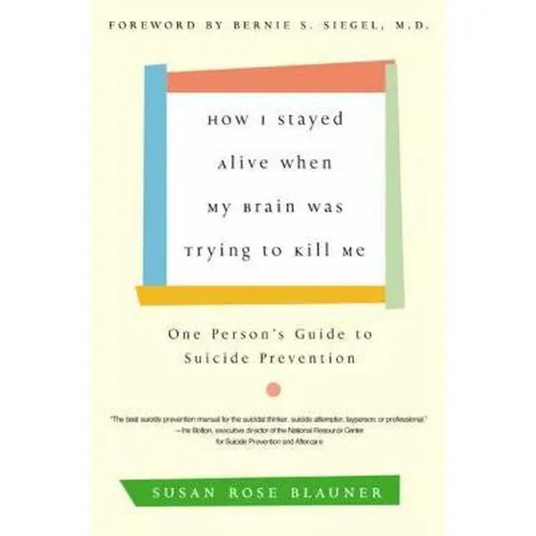 USED Book - How I Stayed Alive When My Brain Was Trying to Kill Me: One Person's Guide to Suicide Prevention by Blauner, Susan Rose (Paperback) - english
